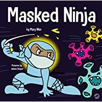 Masked Ninja: A Children’s Book About Kindness and Preventing the Spread of Racism and Viruses (Ninja Life Hacks)